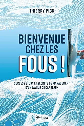 Thierry Pick - Bienvenue chez les fous ! : success story et secrets de management d'un laveur de carreaux - Preis vom 10.10.2026 11:48:34 h