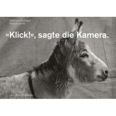 «Klick!», sagte die Kamera., Gebundene Ausgabe von Markus Jakob, Lars Müller Publishers, 978-3-03778-549-2