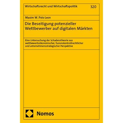Die Beseitigung potenzieller Wettbewerber auf digitalen Märkten, Gebundene Ausgabe von Maxim W. Polo Leon, Nomos, 978-3-7560-2256-4