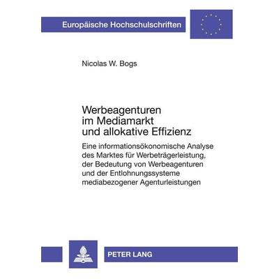 Werbeagenturen im Mediamarkt und allokative Effizienz, Taschenbuch von Nicolas W. Bogs, Peter Lang GmbH, Internationaler Verlag der Wissenschaften,