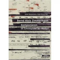 Bernd Alois Zimmermann. Komponieren im Schnittpunkt der Medien, Fachbücher von Ralph Paland, Rainer Nonnenmann