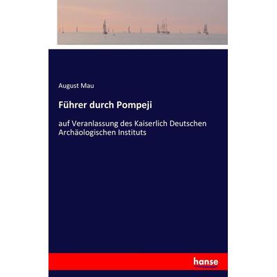 Führer durch Pompeji, Taschenbuch von August Mau, Hansebooks, 978-3-7436-8341-9