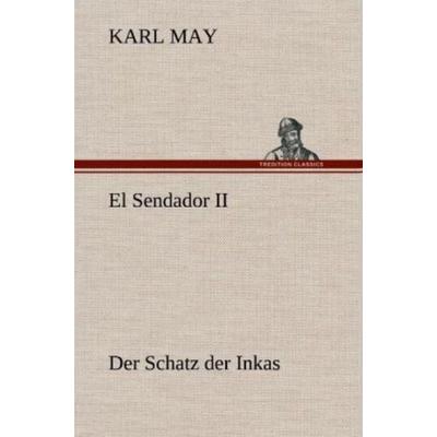 El Sendador II (Der Schatz der Inkas), Gebundene Ausgabe von Karl May, Tredition, 978-3-8472-6995-3