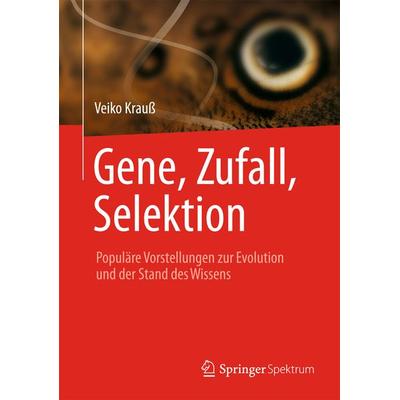 Gene, Zufall, Selektion, Taschenbuch von Veiko Krauss, Springer Berlin, 978-3-642-41754-2