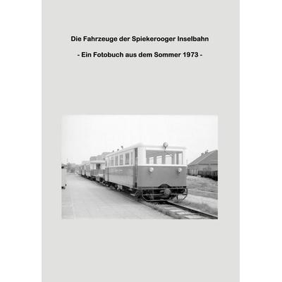 Die Fahrzeuge der Spiekerooger Inselbahn, Taschenbuch von Lutz Riedel, BoD – Books on Demand, 978-3-7347-7203-0