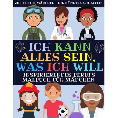 Ich Kann Alles Sein, Was Ich Will, Taschenbuch von Tolle_Mädchen_Inc, Devela Publishing, 978-1-913357-57-3
