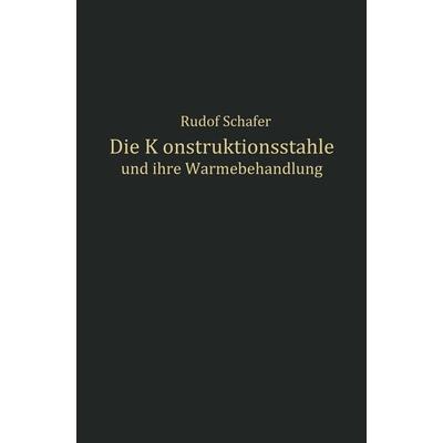 Die Konstruktionsstähle und ihre Wärmebehandlung, Taschenbuch von Rudolf Schäfer, Springer Berlin, 978-3-642-90345-8