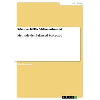 Methode der Balanced Scorecard, Taschenbuch von Sebastian Möller,Adam Jastrzebski, GRIN, 978-3-656-11078-1