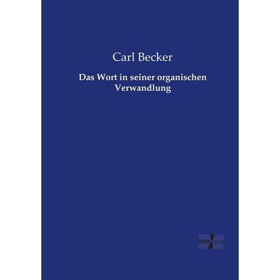 Das Wort in seiner organischen Verwandlung, Taschenbuch von Carl Becker, Vero Verlag, 978-3-7372-0819-2