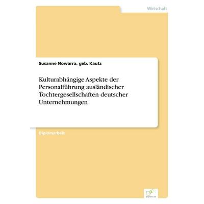 Kulturabhängige Aspekte der Personalführung ausländischer Tochtergesellschaften deutscher Unternehmungen, Taschenbuch von Geb. Kautz Nowarra, GRIN,