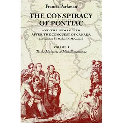 The Conspiracy of Pontiac and the Indian War After the Conquest of Canada, Volume 1, Sachbücher von Francis Parkman