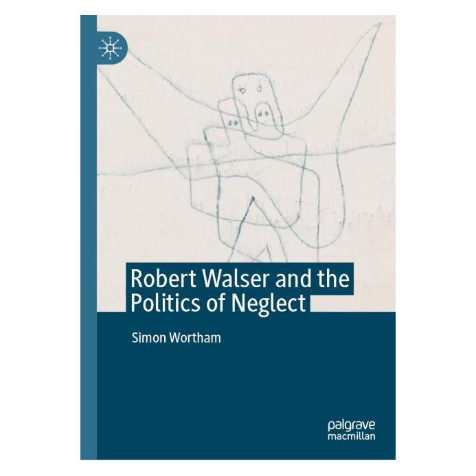 Springer Robert Walser and the Politics of Neglect (Englisch, Hardcover, Simon Wortham) (60797679)