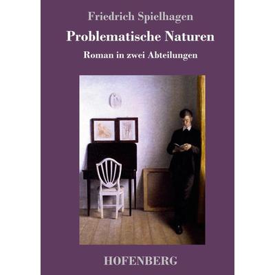 Problematische Naturen, Gebundene Ausgabe von Friedrich Spielhagen, Hofenberg, 978-3-7437-1300-0