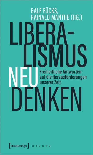 Ralf Fücks - Liberalismus neu denken: Freiheitliche Antworten auf die Herausforderungen unserer Zeit (X-Texte zu Kultur und Gesellschaft) - Preis vom 12.10.2026 11:37:12 h