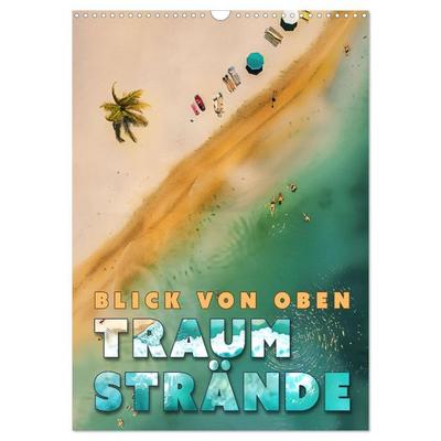 Blick von oben - Traumstrände (Wandkalender 2026 DIN A3 hoch), CALVENDO Monatskalender