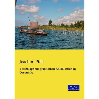 Vorschläge zur praktischen Kolonisation in Ost-Afrika, Taschenbuch von Joachim Pfeil, Verlag der Wissenschaften, 978-3-95700-169-6
