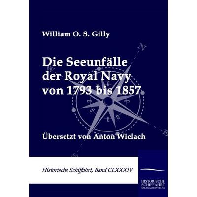 Die Seeunfälle der Royal Navy von 1793 bis 1857, Taschenbuch von William O. S. Gilly, Salzwasser, 978-3-86195-511-5