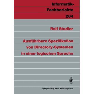 Ausführbare Spezifikation von Directory-Systemen in einer logischen Sprache, Taschenbuch von Rolf Stadler, Springer Berlin, 978-3-540-54546-0