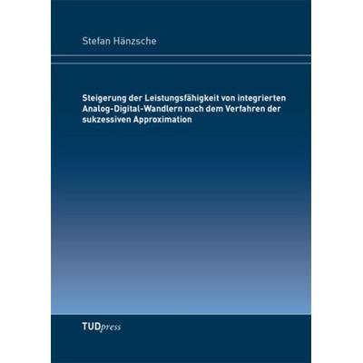 Steigerung der Leistungsfähigkeit von integrierten Analog-Digital-Wandlern nach dem Verfahren der sukzessiven Approximation, Taschenbuch von Stefan