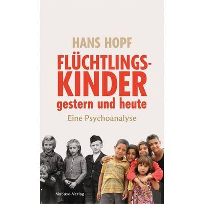 Flüchtlingskinder gestern und heute, Taschenbuch von Hans Hopf, Mabuse, 978-3-86321-759-4