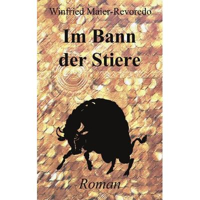 Im Bann der Stiere, Taschenbuch von Winfried Maier-Revoredo, BoD – Books on Demand, 978-3-89811-389-2