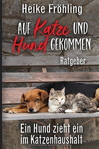 Heike Fröhling - Auf Katze und Hund gekommen: Ein Hund zieht ein im Katzenhaushalt – Ratgeber - Preis vom 15.10.2026 23:06:25 h