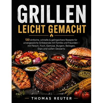Das große Grillbuch für Einsteiger, Taschenbuch von Thomas Reuter, BoD – Books on Demand, 978-3-696-36530-1