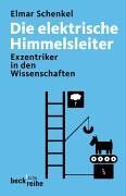 Elmar Schenkel - Die elektrische Himmelsleiter. Visionäre und Exzentriker in den Wissenschaften - Preis vom 30.09.2026 09:01:18 h