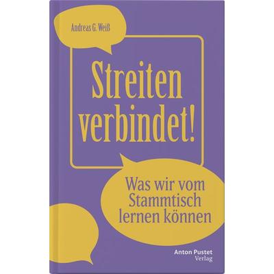 Streiten verbindet! – Was wir vom Stammtisch lernen können, Gebundene Ausgabe von Andreas G. Weiss, Verlag Anton Pustet Salzburg, 978-3-7025-1221-7