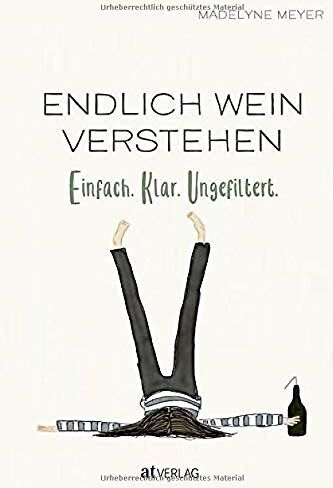 Madelyne Meyer - Endlich Wein verstehen: Einfach. Klar. Ungefiltert - Preis vom 30.09.2026 09:01:18 h