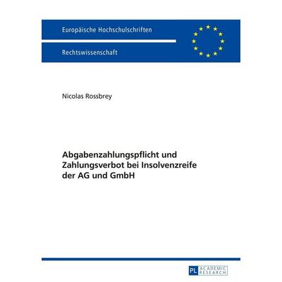 Abgabenzahlungspflicht und Zahlungsverbot bei Insolvenzreife der AG und GmbH, Taschenbuch von Nicolas Rossbrey, Peter Lang GmbH, Internationaler