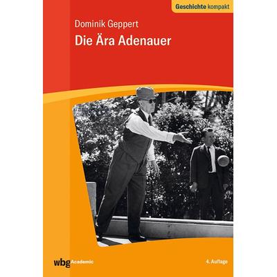 Die Ära Adenauer, Taschenbuch von Dominik Geppert, Wbg Academic in Herder, 978-3-534-27365-2