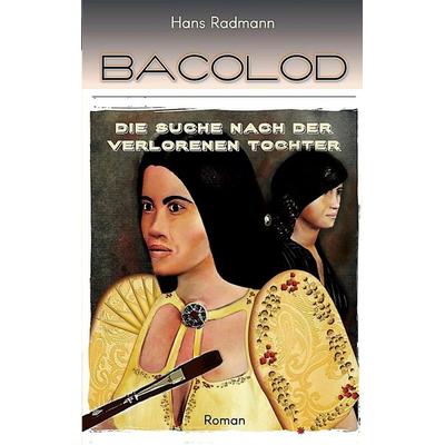 Bacolod - Die Suche nach der verlorenen Tochter, Taschenbuch von Hans Radmann, BoD – Books on Demand, 978-3-7519-0431-5