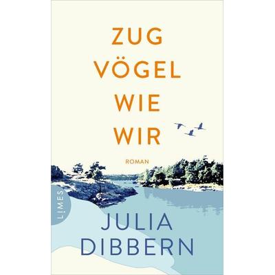 Zugvögel wie wir, Gebundene Ausgabe von Julia Dibbern, Limes, 978-3-8090-2793-5