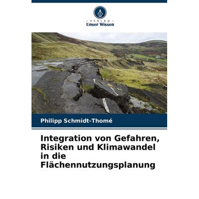 Integration von Gefahren, Risiken und Klimawandel in die Flächennutzungsplanung, Taschenbuch von Philipp Schmidt-Thomé, Verlag Unser Wissen,