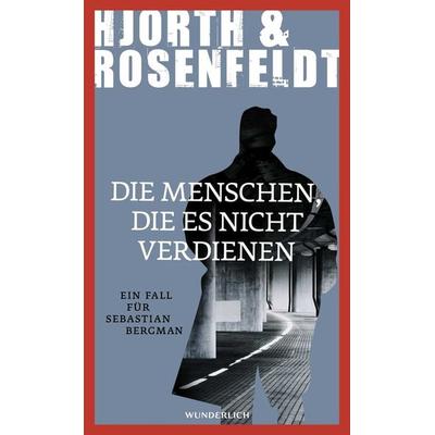 Die Menschen, die es nicht verdienen / Sebastian Bergman Band 5, Gebundene Ausgabe von Michael Hjorth,Hans Rosenfeldt, ROWOHLT Wunderlich