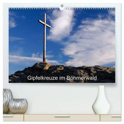 Gipfelkreuze im Böhmerwald (hochwertiger Premium Wandkalender 2027 DIN A2 quer), Kunstdruck in Hochglanz
