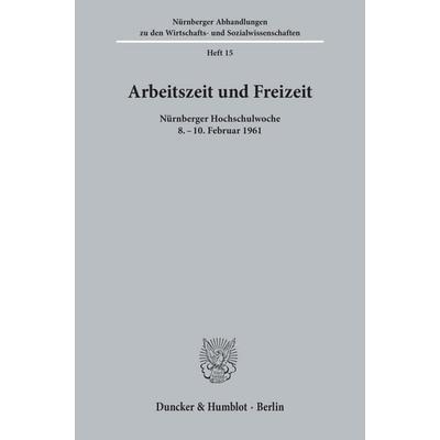 Arbeitszeit und Freizeit., Taschenbuch von , Duncker & Humblot, 978-3-428-00021-0