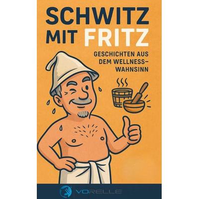 Schwitz mit Fritz, Taschenbuch von Volkmar Relle, BoD – Books on Demand, 978-3-8192-4672-2