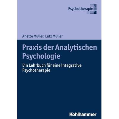 Praxis der Analytischen Psychologie, Taschenbuch von Anette Müller,Lutz Müller, Kohlhammer, 978-3-17-028396-1