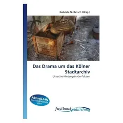 Das Drama um das Kölner Stadtarchiv, Fachbücher von Gabriele N. Betsch