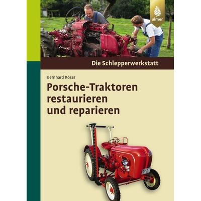 Porsche-Traktoren restaurieren und reparieren, Gebundene Ausgabe von Bernhard Köser, Verlag Eugen Ulmer, 978-3-8001-5787-7