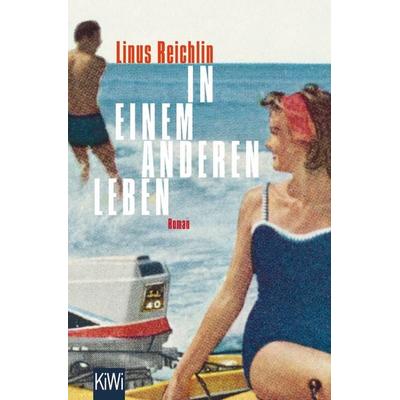 In einem anderen Leben, Taschenbuch von Linus Reichlin, Kiepenheuer & Witsch, 978-3-462-04954-1