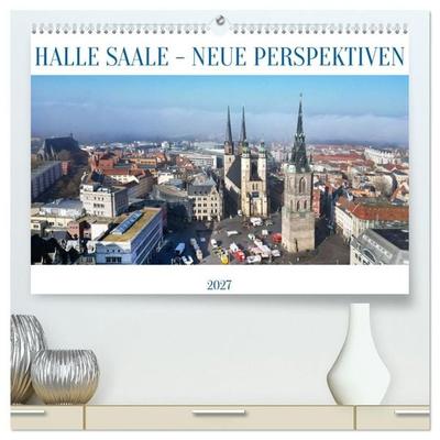 HALLE SAALE - NEUE PERSPEKTIVEN (hochwertiger Premium Wandkalender 2027 DIN A2 quer), Kunstdruck in Hochglanz