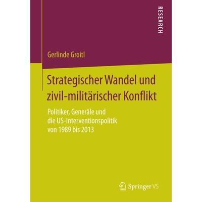 Strategischer Wandel und zivil-militärischer Konflikt, Taschenbuch von Gerlinde Groitl, Springer Fachmedien Wiesbaden GmbH, 978-3-658-07482-1