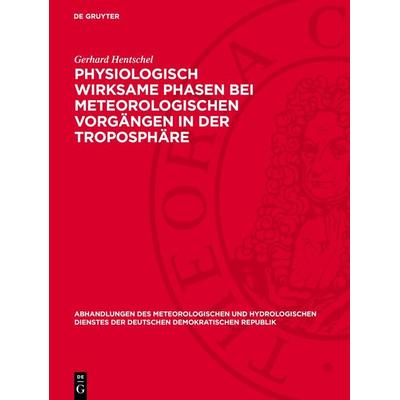 Physiologisch wirksame Phasen bei meteorologischen Vorgängen in der Troposphäre, Gebundene Ausgabe von Gerhard Hentschel, De Gruyter,