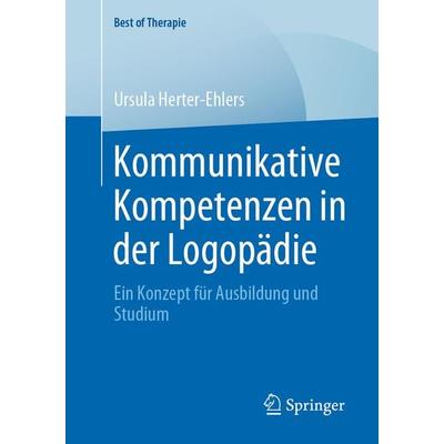 Kommunikative Kompetenzen in der Logopädie, Taschenbuch von Ursula Herter-Ehlers, Springer Fachmedien Wiesbaden GmbH, 978-3-658-31043-1