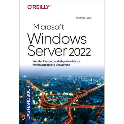 Microsoft Windows Server 2022 – Das Handbuch, Gebundene Ausgabe von Thomas Joos, O'Reilly; 978-3-96009-182-0