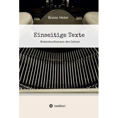 Einseitige Texte - Momentaufnahmen des Lebens, Gebundene Ausgabe von Bruno Heter, Tredition, 978-3-347-30625-7