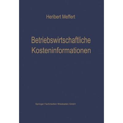 Betriebswirtschaftliche Kosteninformationen, Taschenbuch von Heribert Meffert, Betriebswirtschaftlicher Verlag Gabler, 978-3-663-02999-1